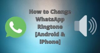 How to Change WhatsApp Ringtone [Android & iPhone]